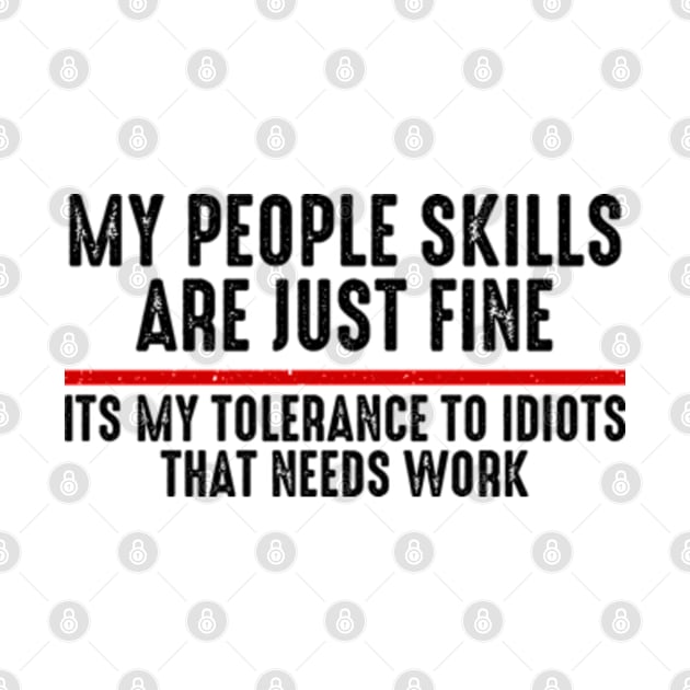 My People Skills Are Just Fine Its My Tolerance To Idiots That Needs Work by Atelier Djeka