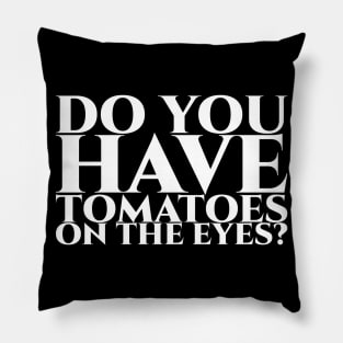 Do you have tomatoes on the eyes Pillow