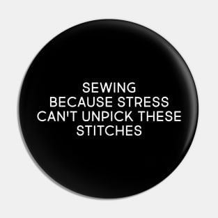 Sewing: Because Stress Can't Unpick These Stitches Pin