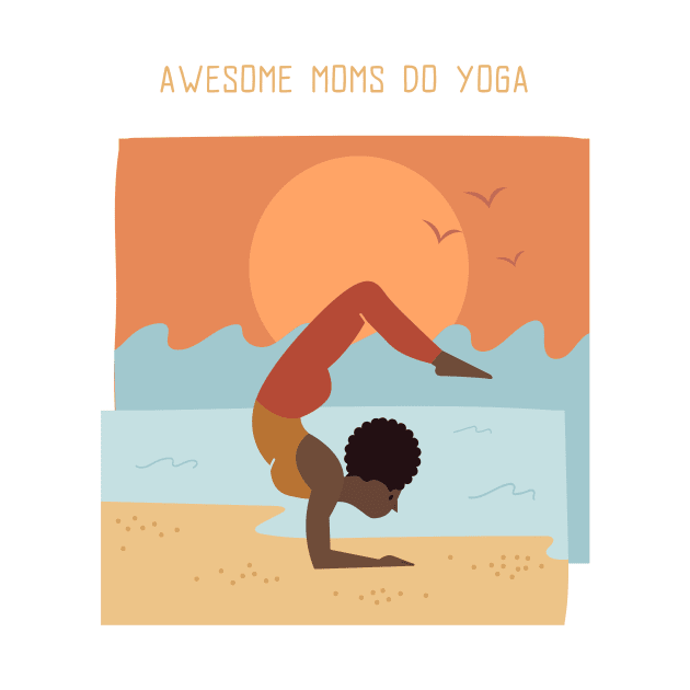 Awesome Moms Do Yoga by QualityTeeShop