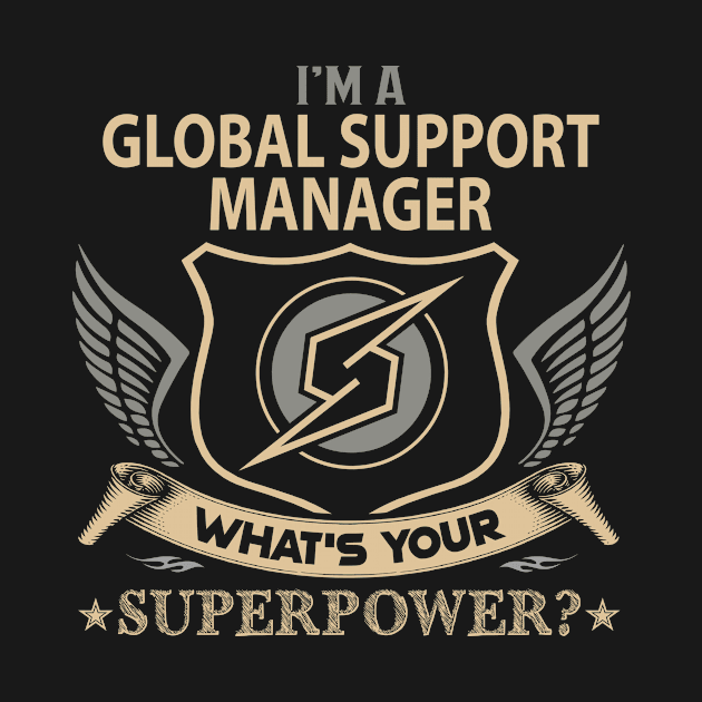 Global Support Manager T Shirt - Superpower Gift Item Tee by Cosimiaart