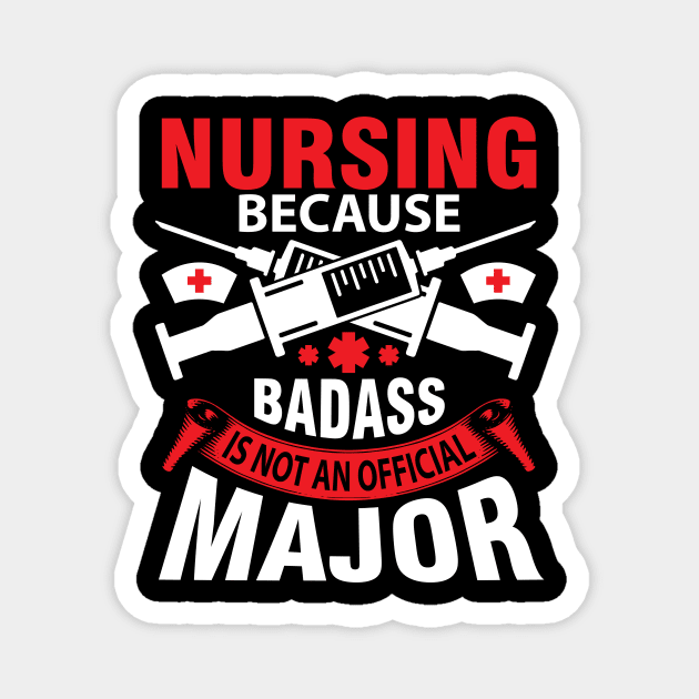 Nursing Because Badass Is Not An Official Major Happy Nurse Magnet by tieushop091