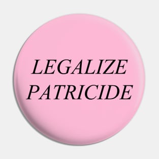 Legalize Patricide (black) Pin