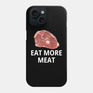 Eat More Meat Phone Case