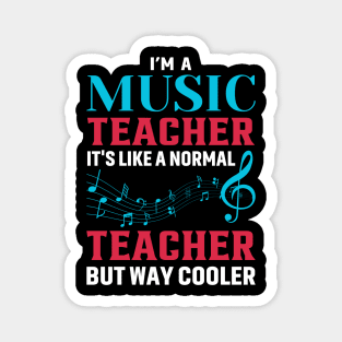 I'm A Music Teacher It's Like A Normal Teacher But Way Cooler Magnet