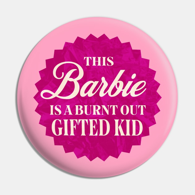 This Barbie is a Burnt Out Gifted Kid Pin by Shimmery Artemis