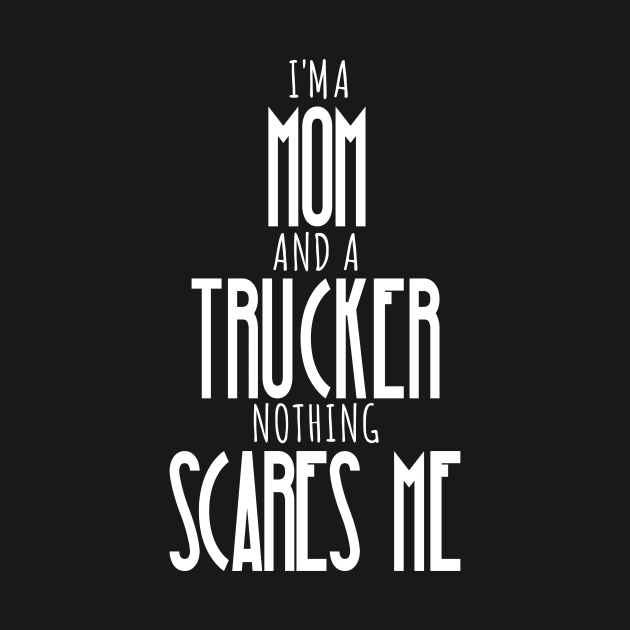 im a mom and a trucker nothing scares me by sigma-d