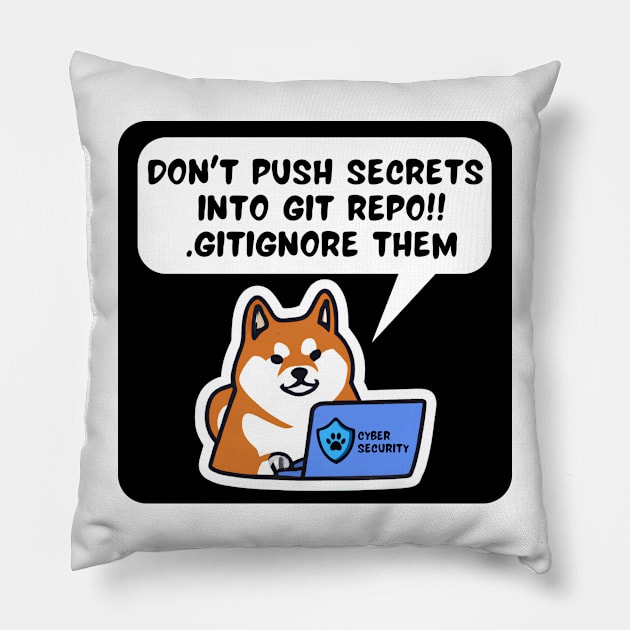 Secure Coding Shiba Inu Don't Push Secrets into Git Repo Gitignore Them Pillow by FSEstyle