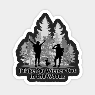 I Take My Wiener Out in the Woods Magnet