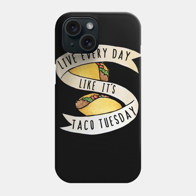 Live every day like it's taco tuesday Phone Case by bubbsnugg