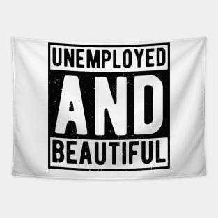 unemployed and beautiful , unemployed , jobless , beautiful , unemployed and beautiful quote , unemployed and beautiful saying Tapestry