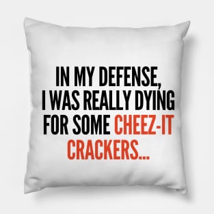 In my defense, I was dying for cheez-it crackers. Pillow