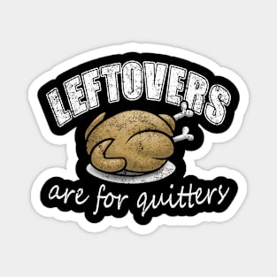 Leftovers Are For Quitters Funny Thanksgiving Novelty Gift Magnet