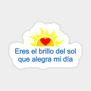 Eres el brillo del sol que alegra mi día - You are the sunshine that make may day Magnet