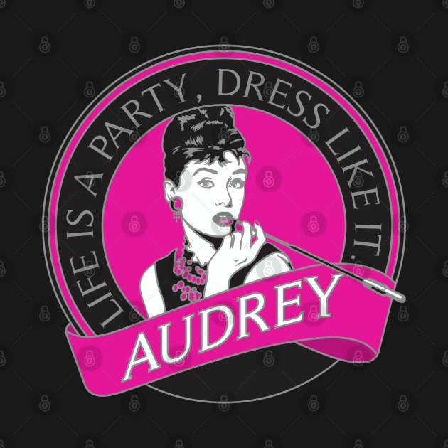 Audrey - Life is a Party by DavesTees