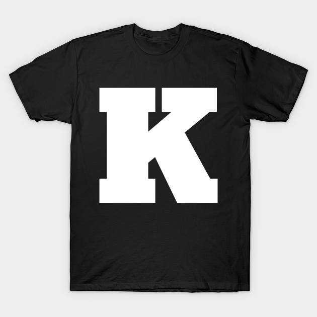 Alphabet K (Uppercase letter k), Letter K - Letter K - T-Shirt | TeePublic