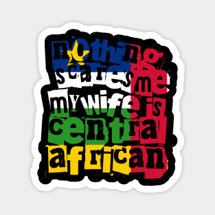Funny Central African Wife Nothing Scares Me My Wife Is Central African Magnet