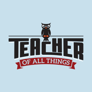 Teacher of All Things T-Shirt