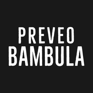 Preveo Bambula, Funny Gift for Ex Yugoslavia T-Shirt