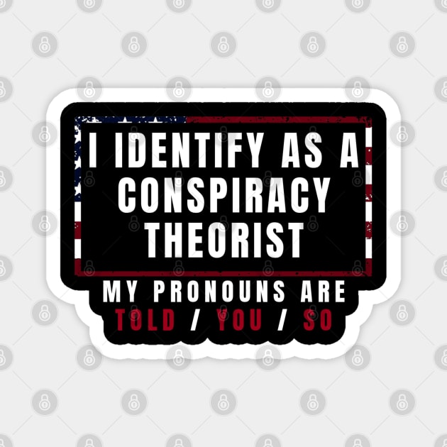 I identify as a conspiracy theorist Magnet by denkanysti