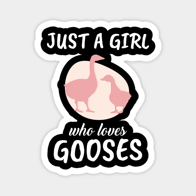 Just A Girl Who Loves Gooses Magnet by TheTeeBee