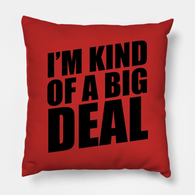 I'm kind of a big deal Pillow by NotoriousMedia