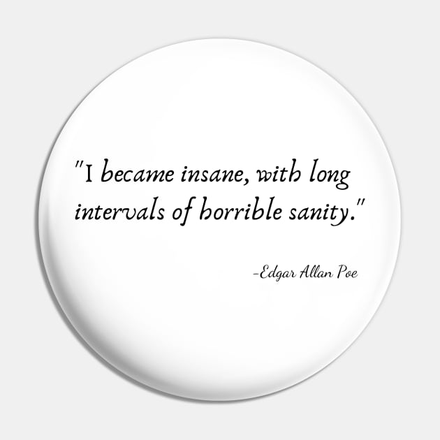 "I became insane, with long intervals of horrible sanity." by Edgar Allan Poe Pin by Poemit