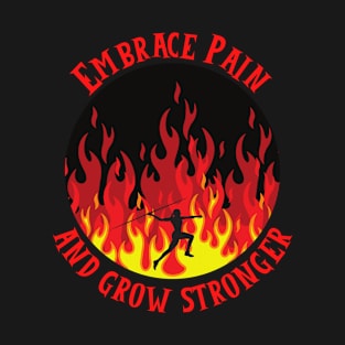 Embrace Pain And Grow Stronger T-Shirt