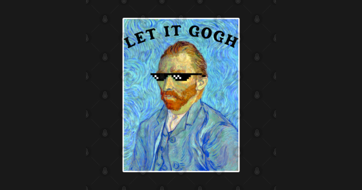Let It Gogh Meme Van Gogh Artist Let It Gogh Meme Van Gogh Artist