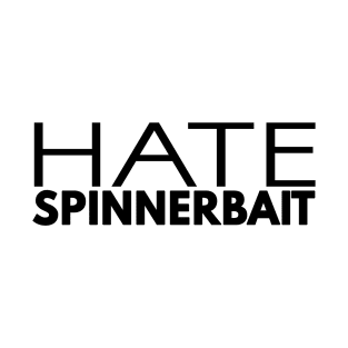 Hate Spinnerbait (Black Text) T-Shirt