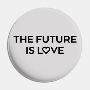 The future is love Pin