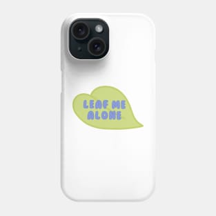 Leaf Me Alone green leaf Phone Case