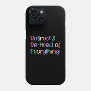 Retired and Re-tired Of Everything Phone Case