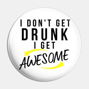 I Don't Get Drunk I Get Awesome. Funny Drinking Saying. Black and Yellow Pin