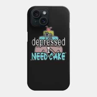 I’m Depressed I Need Cake Funny Cake Lovers Phone Case