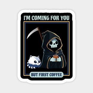 Cute Grim Reaper Coming for You but First Coffee Magnet