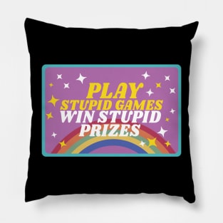 Play stupid games win stupid prizes Pillow