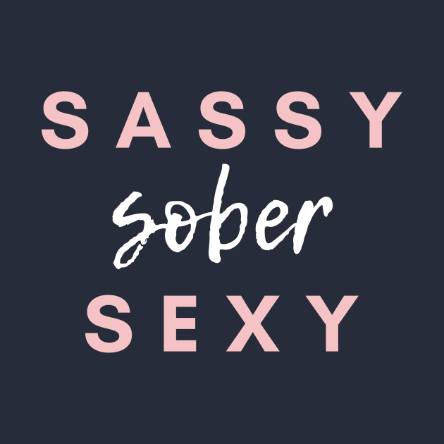 Sassy Sober Sexy Alcoholic Addict Recovery by RecoveryTees