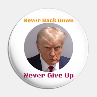 Trump Never Back Down Never Give Up Pin