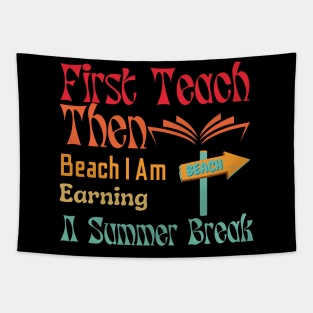 First Teach Then Beach I Am Earning A Summer Break Tapestry