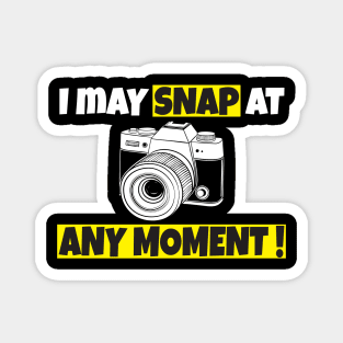 I may snap at any moment Magnet