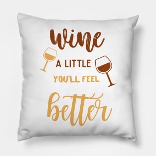 Wine a Little - You'll Feel Better Pillow