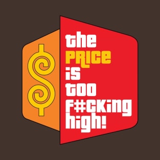 The Price Is Too F#cking High T-Shirt