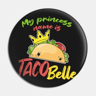 My Princess Name is Tacobelle Taco Pin