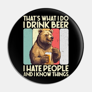 That's What I Do I Drink Beer I Hate People And I Know Things Pin