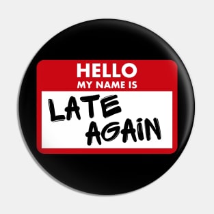 Hello My Name Is Late Again Pin