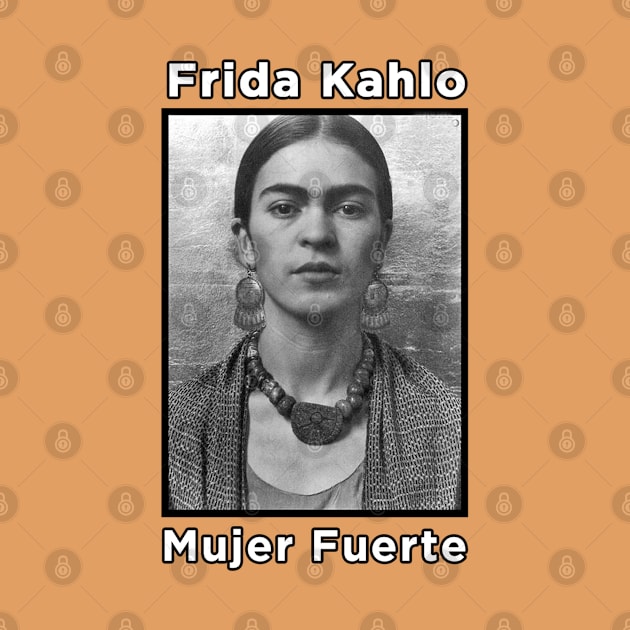 Frida Kahlo - Mujer Fuerte by MotoGirl