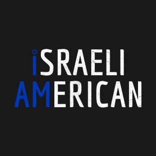 I Am Israeli American - Israel and America Pride T-Shirt