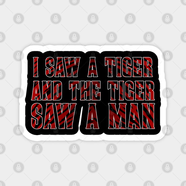 I Saw a Tiger And The Tiger Saw a Man Magnet by jplanet