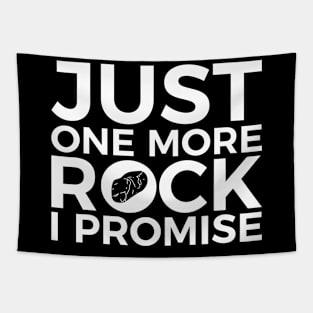 Just one more Rock, I promise funny T-shirt Tapestry